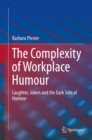 The Complexity of Workplace Humour : Laughter, Jokers and the Dark Side of Humour - eBook