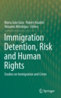 Immigration Detention, Risk and Human Rights : Studies on Immigration and Crime - Book