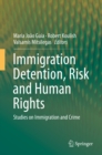 Immigration Detention, Risk and Human Rights : Studies on Immigration and Crime - eBook