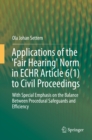 Applications of the 'Fair Hearing' Norm in ECHR Article 6(1) to Civil Proceedings : With Special Emphasis on the Balance Between Procedural Safeguards and Efficiency - eBook