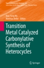 Transition Metal Catalyzed Carbonylative Synthesis of Heterocycles - eBook