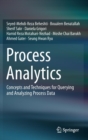 Process Analytics : Concepts and Techniques for Querying and Analyzing Process Data - Book