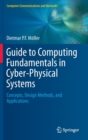 Guide to Computing Fundamentals in Cyber-Physical Systems : Concepts, Design Methods, and Applications - Book