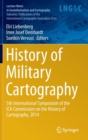 History of Military Cartography : 5th International Symposium of the ICA Commission on the History of Cartography, 2014 - Book