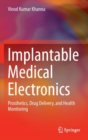 Implantable Medical Electronics : Prosthetics, Drug Delivery, and Health Monitoring - Book