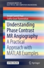 Understanding Phase Contrast MR Angiography : A Practical Approach with MATLAB examples - eBook
