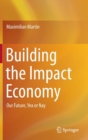 Building the Impact Economy : Our Future, Yea or Nay - Book