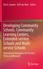 Developing Community Schools, Community Learning Centers, Extended-service Schools and Multi-service Schools : International Exemplars for Practice, Policy and Research - Book