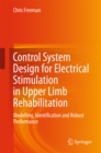 Control System Design for Electrical Stimulation in Upper Limb Rehabilitation : Modelling, Identification and Robust Performance - eBook