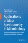 Applications of Mass Spectrometry in Microbiology : From Strain Characterization to Rapid Screening for Antibiotic Resistance - eBook