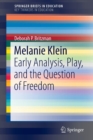 Melanie Klein : Early Analysis, Play, and the Question of Freedom - Book