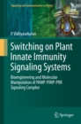 Switching on Plant Innate Immunity Signaling Systems : Bioengineering and Molecular Manipulation of PAMP-PIMP-PRR Signaling Complex - eBook
