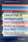 Clinical Trials of Antidepressants : How Changing the Model Can Uncover New, More Effective Molecules - Book