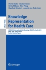Knowledge Representation for Health Care : AIME 2015 International Joint Workshop, KR4HC/ProHealth 2015, Pavia, Italy, June 20, 2015, Revised Selected Papers - Book