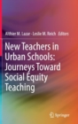 New Teachers in Urban Schools: Journeys Toward Social Equity Teaching - Book