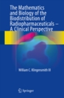 The Mathematics and Biology of the Biodistribution of Radiopharmaceuticals - A Clinical Perspective - eBook
