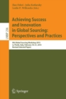 Achieving Success and Innovation in Global Sourcing: Perspectives and Practices : 9th Global Sourcing Workshop 2015, La Thuile, Italy, February 18-21, 2015, Revised Selected Papers - Book