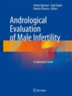 Andrological Evaluation of Male Infertility : A Laboratory Guide - Book