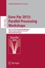 Euro-Par 2015: Parallel Processing Workshops : Euro-Par 2015 International Workshops, Vienna, Austria, August 24-25, 2015, Revised Selected Papers - Book