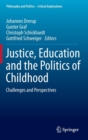 Justice, Education and the Politics of Childhood : Challenges and Perspectives - Book