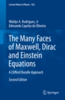 The Many Faces of Maxwell, Dirac and Einstein Equations : A Clifford Bundle Approach - eBook