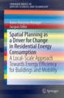 Spatial Planning as a Driver for Change in Residential Energy Consumption : A Local-Scale Approach Towards Energy Efficiency for Buildings and Mobility - Book