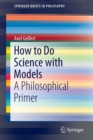 How to Do Science with Models : A Philosophical Primer - Book