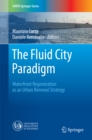 The Fluid City Paradigm : Waterfront Regeneration as an Urban Renewal Strategy - eBook
