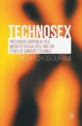 Technosex : Precarious Corporealities, Mediated Sexualities, and the Ethics of Embodied Technics - Book