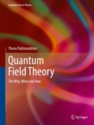 Quantum Field Theory : The Why, What and How - eBook