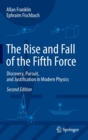 The Rise and Fall of the Fifth Force : Discovery, Pursuit, and Justification in Modern Physics - Book