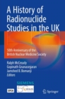 A History of Radionuclide Studies in the UK : 50th Anniversary of the British Nuclear Medicine Society - Book