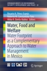 Water, Food and Welfare : Water Footprint as a Complementary Approach to Water Management in Mexico - eBook