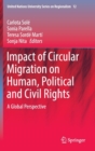 Impact of Circular Migration on Human, Political and Civil Rights : A Global Perspective - Book