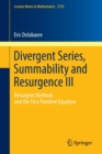 Divergent Series, Summability and Resurgence III : Resurgent Methods and the First Painleve Equation - Book