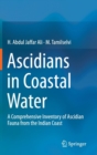 Ascidians in Coastal Water : A Comprehensive Inventory of Ascidian Fauna from the Indian Coast - Book
