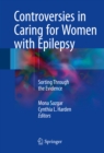 Controversies in Caring for Women with Epilepsy : Sorting Through the Evidence - eBook
