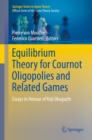 Equilibrium Theory for Cournot Oligopolies and Related Games : Essays in Honour of Koji Okuguchi - eBook