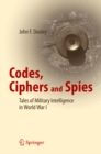 Codes, Ciphers and Spies : Tales of Military Intelligence in World War I - eBook