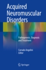 Acquired Neuromuscular Disorders : Pathogenesis, Diagnosis and Treatment - eBook