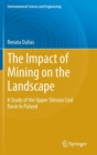 The Impact of Mining on the Landscape : A Study of the Upper Silesian Coal Basin in Poland - Book