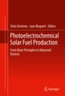 Photoelectrochemical Solar Fuel Production : From Basic Principles to Advanced Devices - eBook