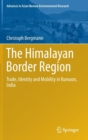 The Himalayan Border Region : Trade, Identity and Mobility in Kumaon, India - Book