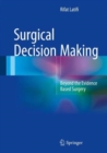 Surgical Decision Making : Beyond the Evidence Based Surgery - Book