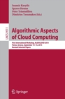 Algorithmic Aspects of Cloud Computing : First International Workshop, ALGOCLOUD 2015, Patras, Greece, September 14-15, 2015. Revised Selected Papers - Book