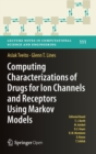 Computing Characterizations of Drugs for Ion Channels and Receptors Using Markov Models - Book