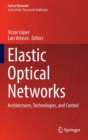 Elastic Optical Networks : Architectures, Technologies, and Control - Book