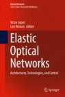 Elastic Optical Networks : Architectures, Technologies, and Control - eBook
