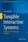 Tangible Interactive Systems : Grasping the Real World with Computers - Book