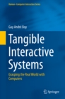 Tangible Interactive Systems : Grasping the Real World with Computers - eBook